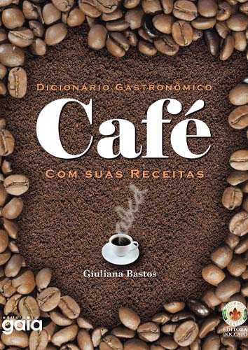 Dicionário Gastronômico: café com suas receitas, de Giuliana Bastos